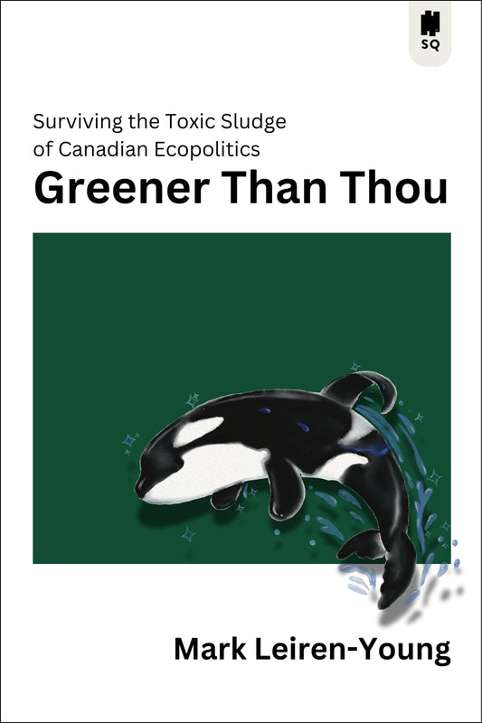 Greener Than Thou: Surviving the Toxic Sludge of Canadian Ecopolitics